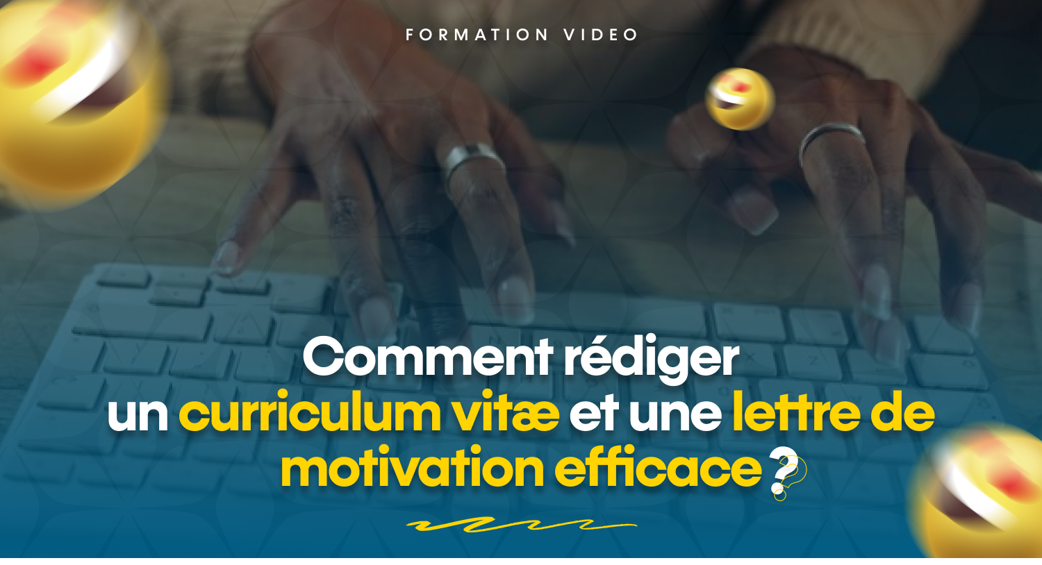 Comment rédiger un curriculum vitæ et une lettre de motivation efficace.